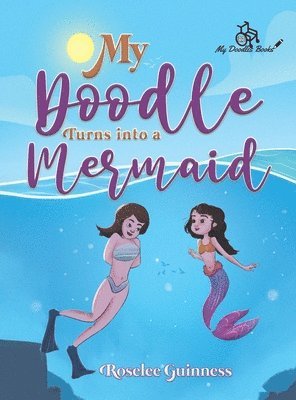 Roselee Guinness - My Doodle Turns into a Mermaid, Inbunden