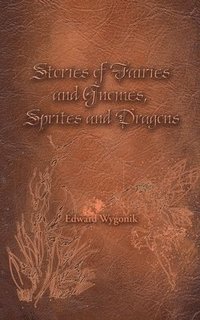 bokomslag Stories of Fairies and Gnomes, Sprites and Dragons