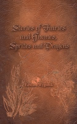 Stories of Fairies and Gnomes, Sprites and Dragons 1