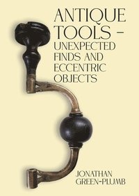 bokomslag Antique Tools - Unexpected Finds and Eccentric Objects
