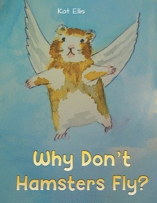 Why Don't Hamsters Fly? 1