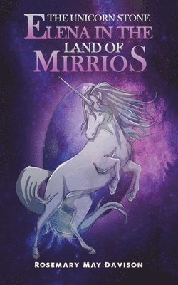 The Unicorn Stone: Elena in the Land of Mirrios 1