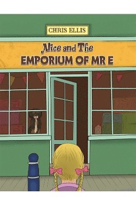 Chris Ellis - Alice and The Emporium of Mr E, Häftad