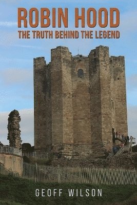 Geoff Wilson - Robin Hood - The Truth Behind the Legend, Häftad