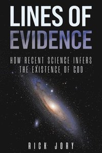 bokomslag Lines of Evidence: How Recent Science Infers the Existence of God