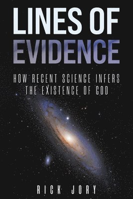 Lines of Evidence: How Recent Science Infers the Existence of God 1