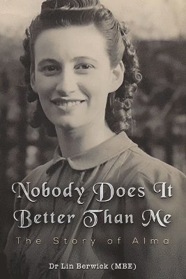 Dr Lin Berwick (MBE), Lin Berwick (Mbe), Lin Berwick - Nobody Does It Better Than Me: The Story of Alma, Häftad