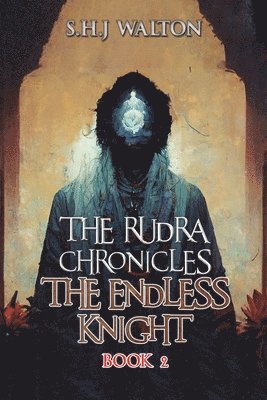 The Rudra Chronicles: The Endless Knight 1