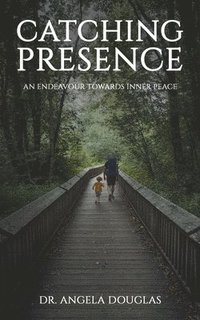 bokomslag Catching Presence - An Endeavour Towards Inner Peace