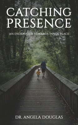 bokomslag Catching Presence - An Endeavour Towards Inner Peace