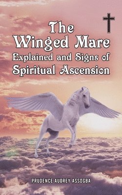 bokomslag Winged Mare Explained and Signs of Spiritual Ascension