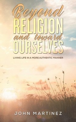 Beyond Religion and toward Ourselves 1