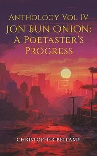 bokomslag Anthology Vol IV Jon Bun Onion: A Poetaster's Progress