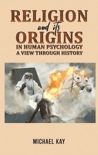 bokomslag Religion and its Origins in Human Psychology: A View through History