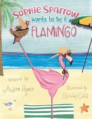 Andrea Hyatt - Sophie Sparrow Wants to Be a Flamingo, Häftad