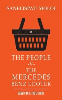 bokomslag The People -V- The Mercedes Benz Looter