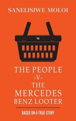 Sanelisiwe Moloi - People -V- The Mercedes Benz Looter, Häftad
