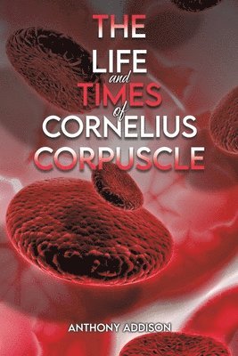 bokomslag Life and Times of Cornelius Corpuscle