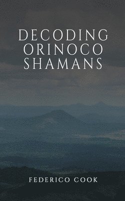 bokomslag Decoding Orinoco Shamans