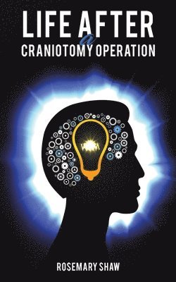Rosemary Shaw - Life After a Craniotomy Operation, Häftad