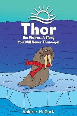 Thor the Walrus, A Story You Will Never Thaw-get 1