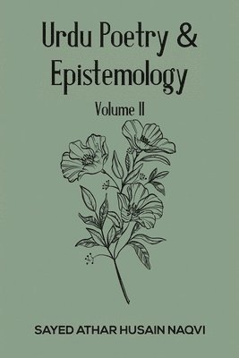 Urdu Poetry & Epistemology - Volume II 1