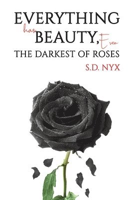 Everything Has Beauty, Even the Darkest of Roses 1