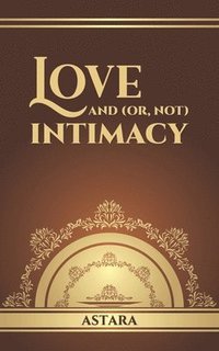 bokomslag Love and (or, Not) Intimacy