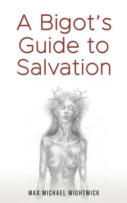 bokomslag A Bigot's Guide to Salvation