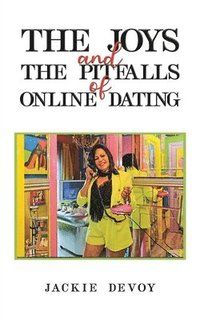 bokomslag The Joys and the Pitfalls of Online Dating