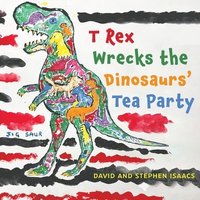 bokomslag T Rex Wrecks the Dinosaurs Tea Party