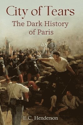 City of Tears: The Dark History of Paris 1