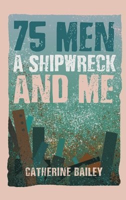 75 Men, A Shipwreck and Me 1