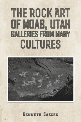 Kenneth Sassen - Rock Art of Moab, Utah, Häftad