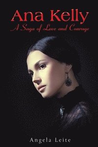 bokomslag Ana Kelly: A Saga of Love and Courage