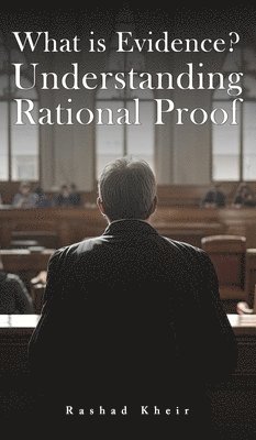 Rashad Kheir - What is Evidence? Understanding Rational Proof, Inbunden