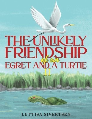 Lettisa Sivertsen - Unlikely Friendship of an Egret and a Turtle II, Häftad