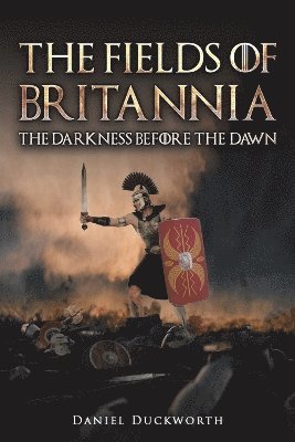 Daniel Duckworth - Fields of Britannia : The Darkness Before the Dawn, Häftad