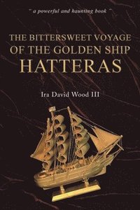bokomslag Bittersweet Voyage of the Golden Ship Hatteras