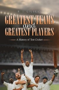 bokomslag Greatest Teams and Greatest Players - A History of Test Cricket