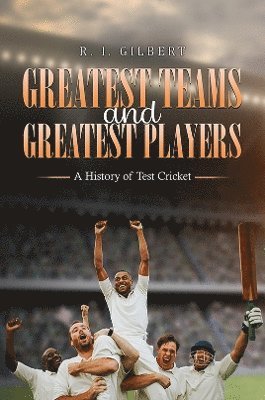 bokomslag Greatest Teams and Greatest Players - A History of Test Cricket