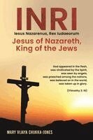 Mary Vijaya Chukka-Jones - INRI (Iesus Nazarenus, Rex Iudaeorum) Jesus of Nazareth, King of the Jews, Häftad
