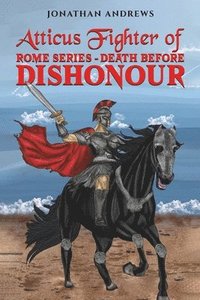 bokomslag Atticus Fighter of Rome Series - Death Before Dishonour