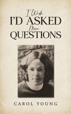 Carol Young - I Wish I'd Asked More Questions, Häftad