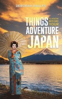 bokomslag Things to Know Before Your Adventure to Japan