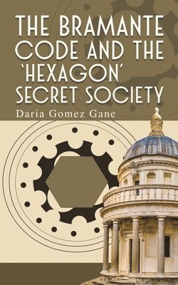 bokomslag The Bramante Code and the Hexagon Secret Society