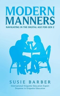 Modern Manners : Navigating in the Digital Age for Gen Z