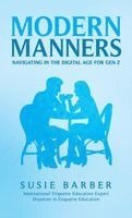 Modern Manners : Navigating in the Digital Age for Gen Z