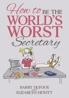Barry Dufour, Elizabeth Hewitt - How to Be the World's Worst Secretary, Häftad