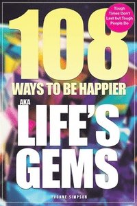bokomslag 108 Ways to be Happier - AKA Life's Gems